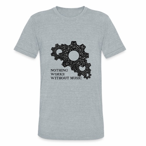 Nothing works without music ! - Unisex Tri-Blend T-Shirt