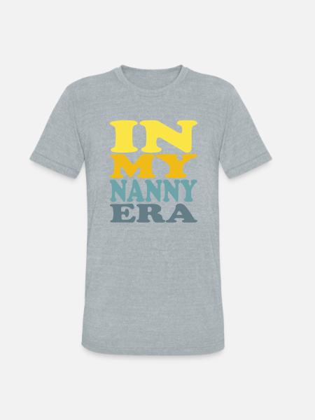 IN MY NANNY ERA. - Unisex Tri-Blend T-Shirt - heather grey