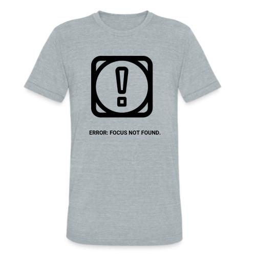 ERROR: FOCUS NOT FOUND T-Shirt | Funny Remote Work - Unisex Tri-Blend T-Shirt