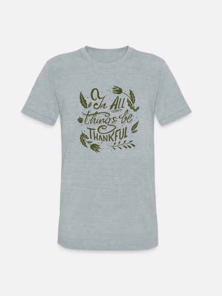 Be Thankful - Unisex Tri-Blend T-Shirt - heather grey