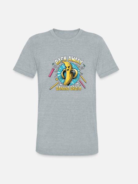 Back Away Banana Breath - Unisex Tri-Blend T-Shirt - heather grey