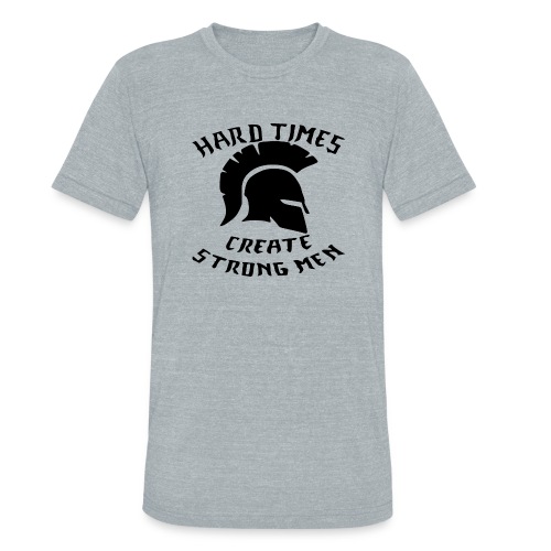 Hard Times Create Strong Men © WhiteTigerLLC.Com - Unisex Tri-Blend T-Shirt