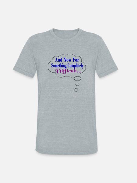 Completely Difficult - Unisex Tri-Blend T-Shirt - heather grey