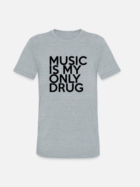 MUSIC IS MY ONLY DRUG - Unisex Tri-Blend T-Shirt - heather grey