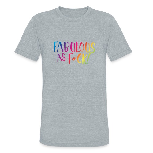 Fabulous as F*ck! - Unisex Tri-Blend T-Shirt