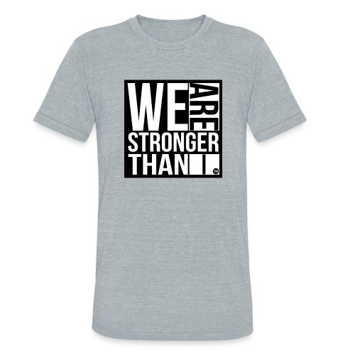 We Are Stronger Than I - Unisex Tri-Blend T-Shirt