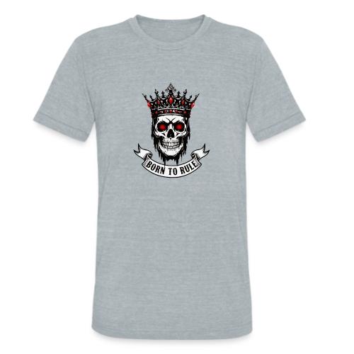 Born to Rule Skull King - Unisex Tri-Blend T-Shirt