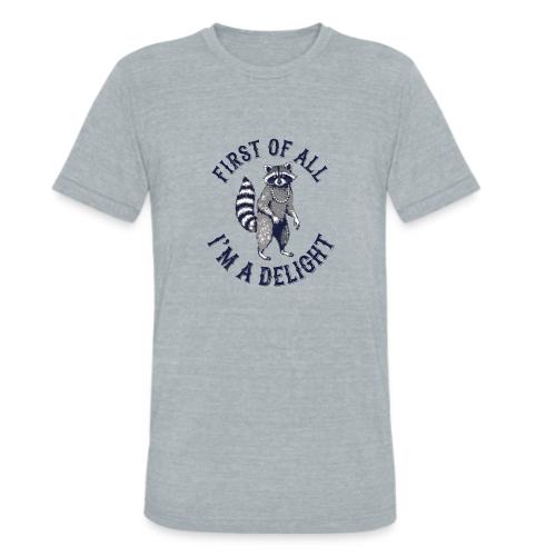 Funny Raccoon Tee – First Of All I'm A Delight - Unisex Tri-Blend T-Shirt