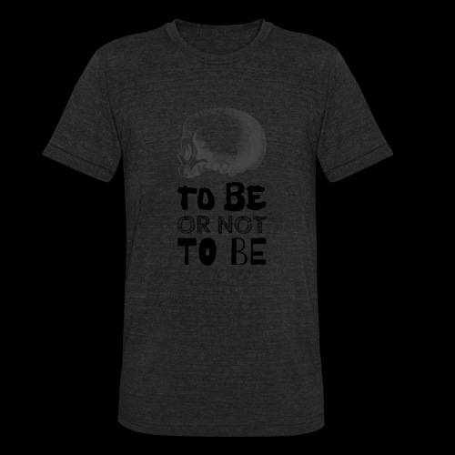 To Be Or Not To Be Skull - Unisex Tri-Blend T-Shirt