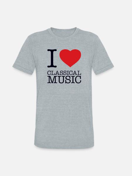 I LOVE CLASSICAL MUSIC - Unisex Tri-Blend T-Shirt - heather grey