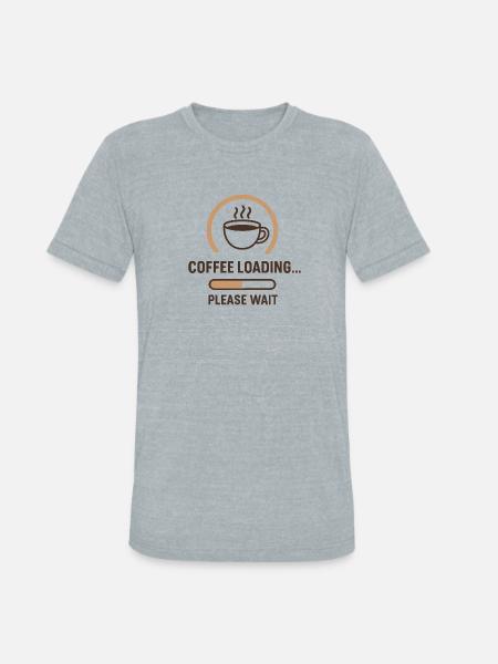 Coffee Loading Please Wait - Unisex Tri-Blend T-Shirt - heather grey