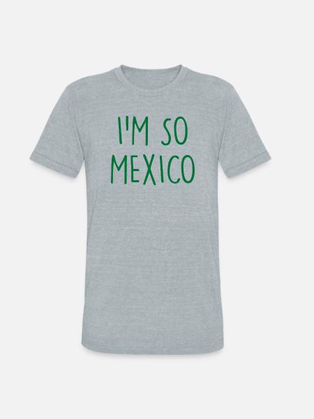I'm so Mexico - Unisex Tri-Blend T-Shirt - heather grey