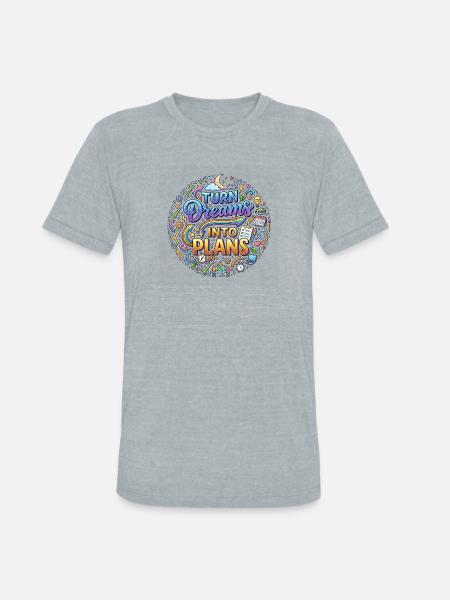 Turn Dreams Into Plans - Unisex Tri-Blend T-Shirt - heather grey