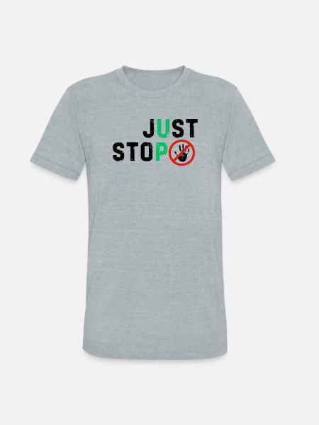 Just stop anything bad - Unisex Tri-Blend T-Shirt - heather grey
