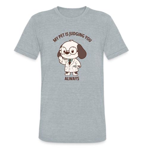 My Pet Is Judging You Always T-Shirt | Sarcastic C - Unisex Tri-Blend T-Shirt