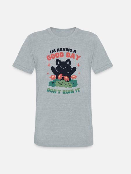 I'm Having a Good Day - Unisex Tri-Blend T-Shirt - heather grey