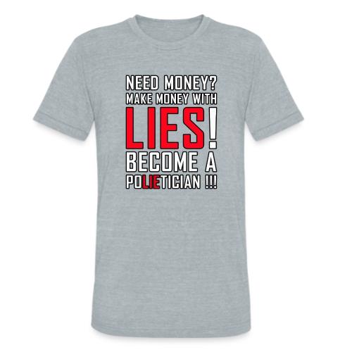 Lies Pay: Become a PoLIEtician Satire - Unisex Tri-Blend T-Shirt