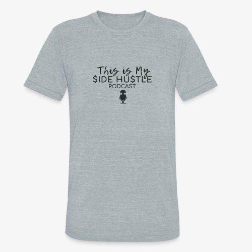 This Is My Side Hustle Podcast - Unisex Tri-Blend T-Shirt