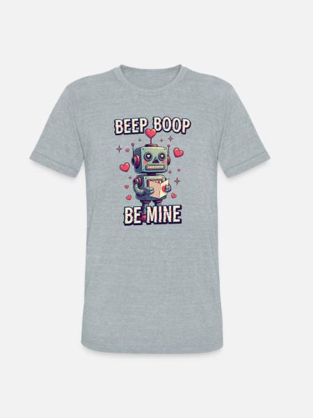 Beep Boop Be Mine Robot - Unisex Tri-Blend T-Shirt - heather grey