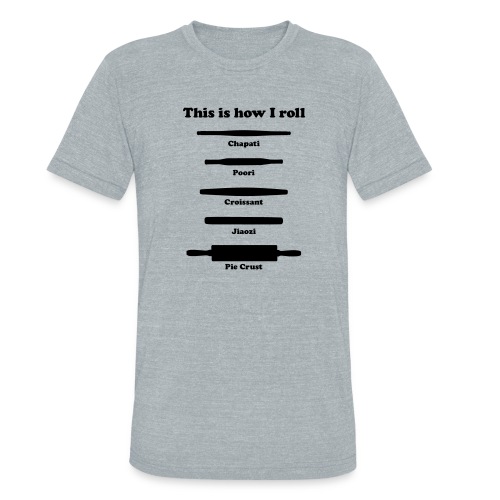 This is how I roll ing pins - Unisex Tri-Blend T-Shirt