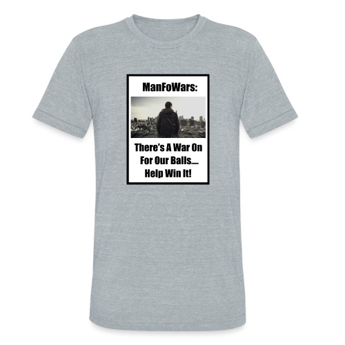 ManFoWars: There's A War On For Our Balls 1 - Unisex Tri-Blend T-Shirt