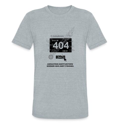 Adulting Motivation: Error 404 T-Shirt - Unisex Tri-Blend T-Shirt