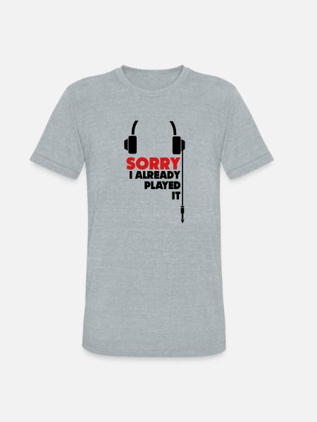 sorry_i_already_played_it_3 - Unisex Tri-Blend T-Shirt - heather grey