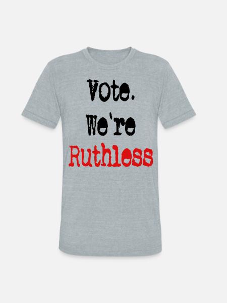 Vote We're Ruthless - Unisex Tri-Blend T-Shirt - heather grey