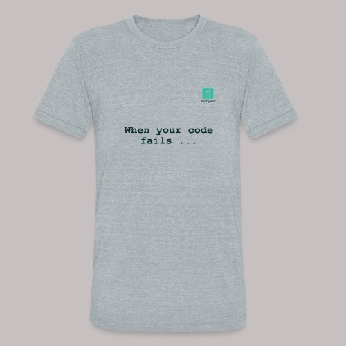 When your code fails ... - Unisex Tri-Blend T-Shirt