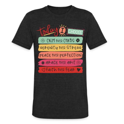 Harmony Collection - Today I Choose - Unisex Tri-Blend T-Shirt