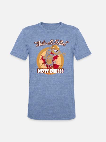 Thats all folks Now die shirt - Unisex Tri-Blend T-Shirt - heather blue