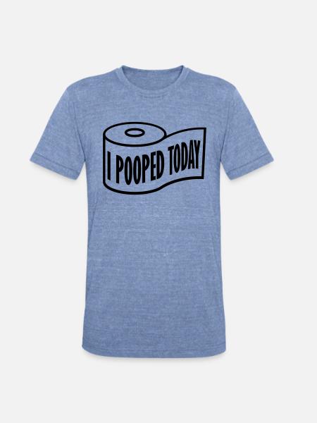 I pooped today quote - Unisex Tri-Blend T-Shirt - heather blue