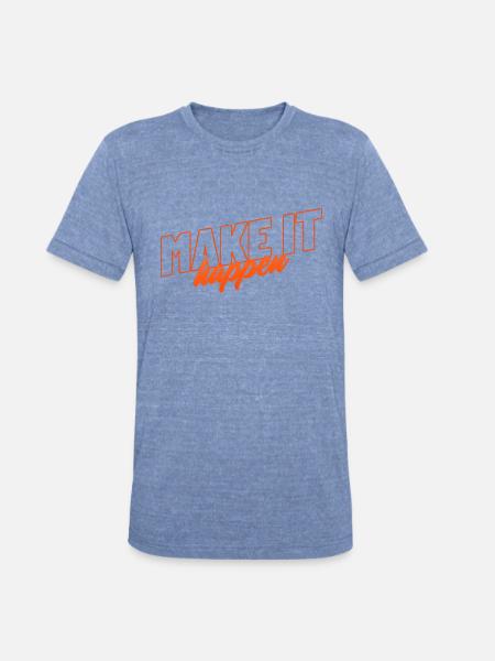 Make It Happen - Unisex Tri-Blend T-Shirt - heather blue