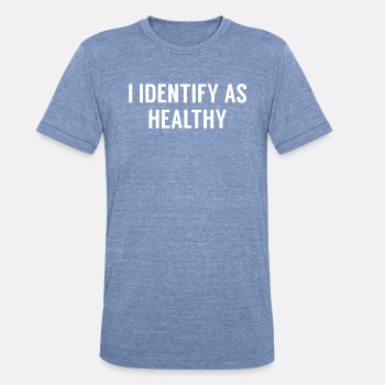 I identify as healthy - Unisex Tri-Blend T-Shirt