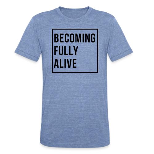 Becoming Fully Alive (in Black) - Unisex Tri-Blend T-Shirt