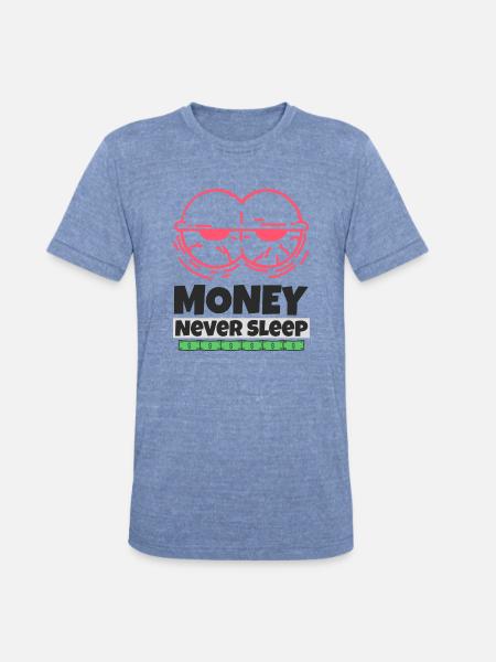 Money Never Sleep - Unisex Tri-Blend T-Shirt - heather blue