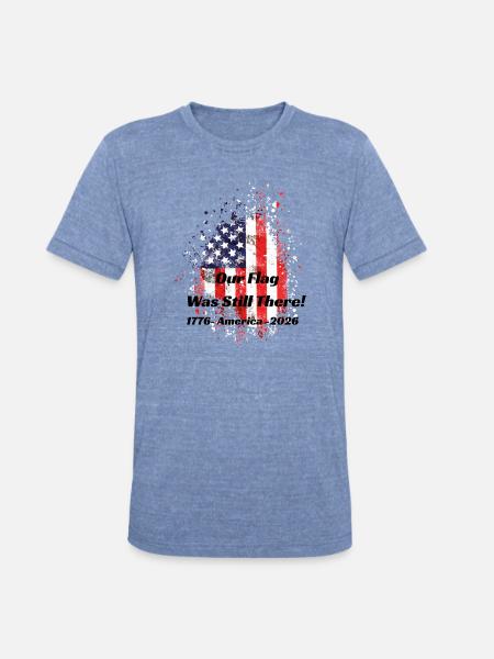 Our Flag Was Still There! - Unisex Tri-Blend T-Shirt - heather blue