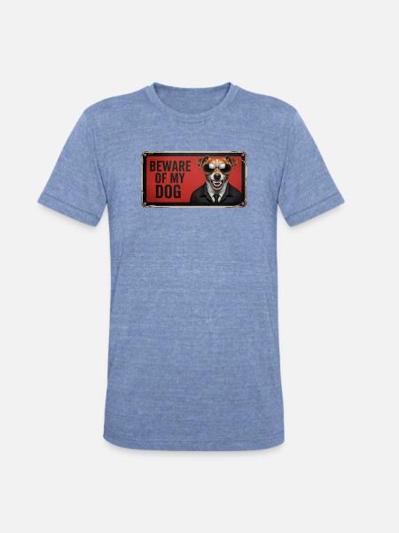 Beware of my dog - Unisex Tri-Blend T-Shirt - heather blue