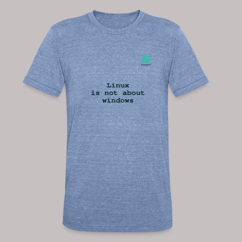 Linux is not about windows - Unisex Tri-Blend T-Shirt