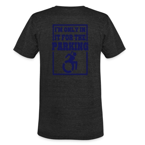 In the wheelchair for the parking. Humor * - Unisex Tri-Blend T-Shirt