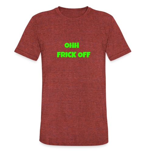 Ohh Frick Off Design - Unisex Tri-Blend T-Shirt