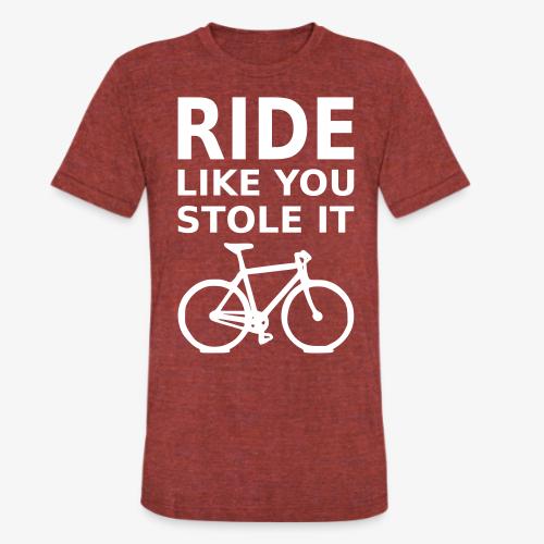 ride like you stole it - bicycle - Unisex Tri-Blend T-Shirt