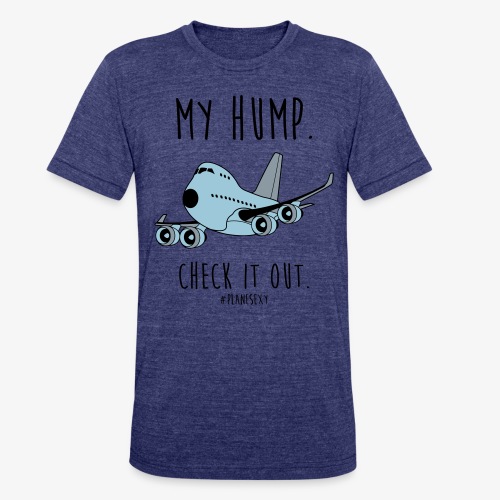 My Hump, Check it out! (Black Writing) - Unisex Tri-Blend T-Shirt