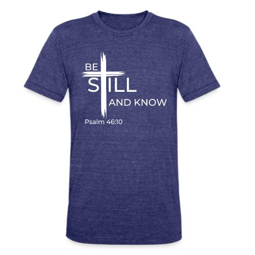 Be still and know that I AM GOD - Psalm 46:10 - Unisex Tri-Blend T-Shirt