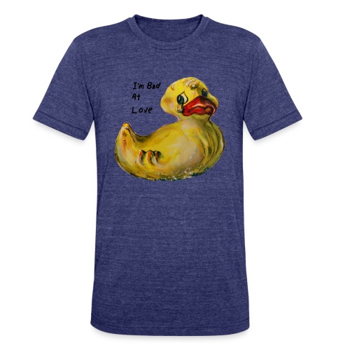 I’m bad at love duck teardrop - Unisex Tri-Blend T-Shirt