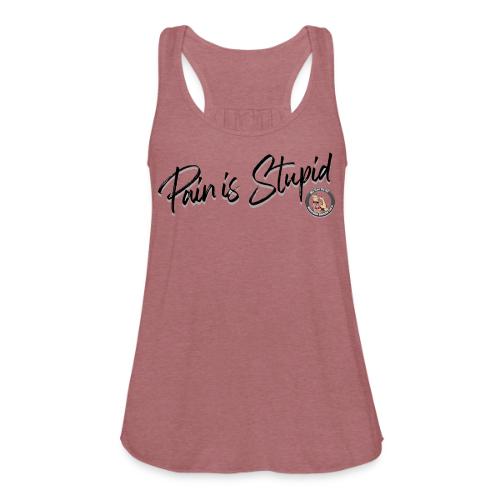 Pain Is Stupid black font - Women's Flowy Tank Top by Bella