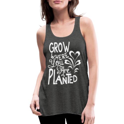 Grow where you are planted - Women's Flowy Tank Top by Bella
