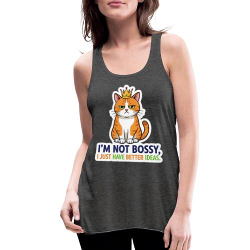 I'm Not Bossy, I Just Have Better Ideas | Cute Cat - Women's Flowy Tank Top by Bella