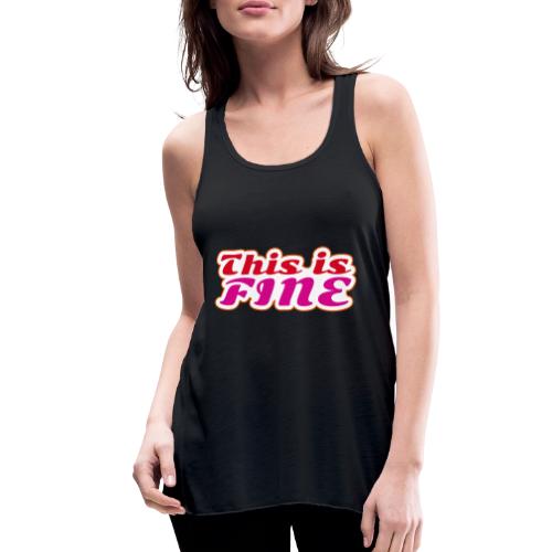 This Is Fine - Women's Flowy Tank Top by Bella