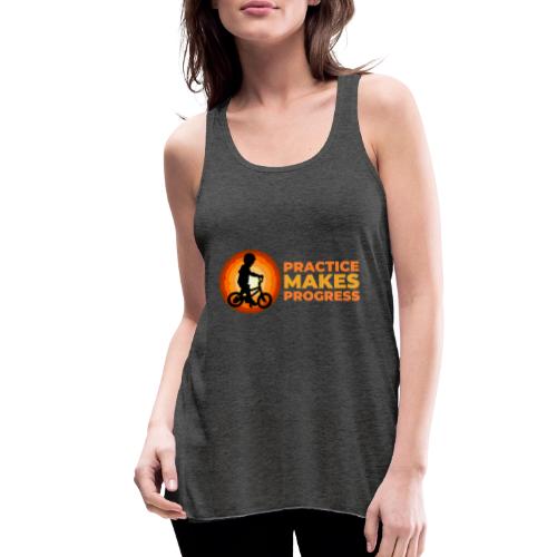 Practice makes progress - Women's Flowy Tank Top by Bella
